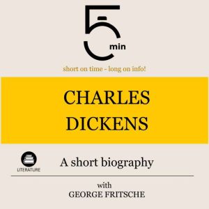 Charles Dickens A short biography, 5 Minutes