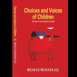 CHOICES AND VOICES OF CHILDREN: 100 Ways to be a Conscious Parent