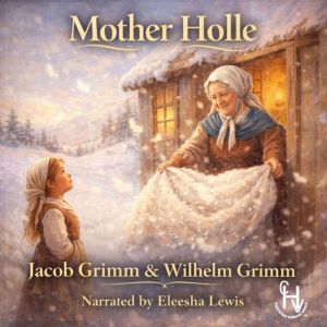 Mother Holle  Grimms Fairy Tales, Jacob Grimm