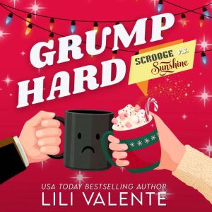 Grump Hard: A Scrooge Vs. Sunshine Small Town Holiday Romance