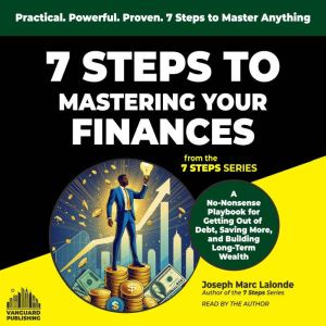 7 Steps to Mastering Your Finances: A No-Nonsense Playbook for Getting Out of  Debt, Saving More, and Building Long-Term  Weal