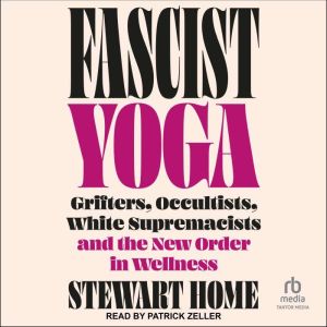 Fascist Yoga: Grifters, Occultists, White Supremacists, and the New Order In Wellness