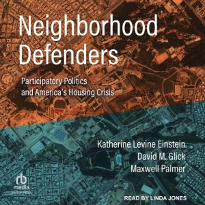 Neighborhood Defenders: Participatory Politics and America's Housing Crisis