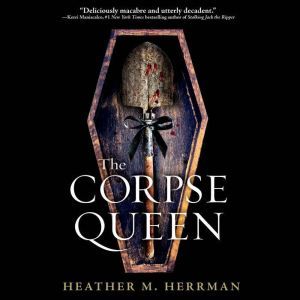 The Corpse Queen, Heather M. Herrman