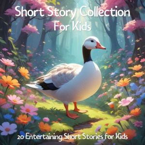 Short Story Collection for Kids: 20 Entertaining Short Stories for Kids
