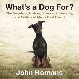 Whats a Dog For?, John Homans
