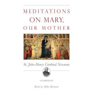 Meditations on Mary, Our Mother, St. John Henry Cardinal Newman