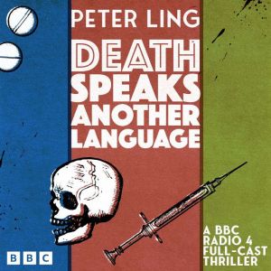 Death Speaks Another Language: A BBC Radio 4 Full-Cast Thriller