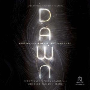 Dawn: A Proton's Tale of All That Came to Be (BioLogos Books on Science and Christianity)