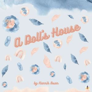 A Doll's House, Henrik Ibsen