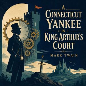 A Connecticut Yankee in King Arthurs..., Mark Twain