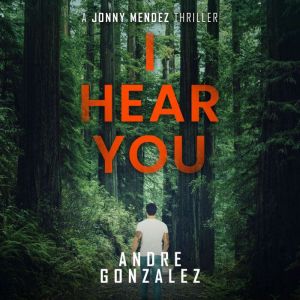 I Hear You (A Jonny Mendez Thriller Book 2)