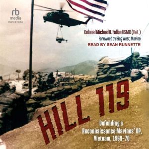 Hill 119: Defending a Reconnaissance Marines OP, Vietnam, 196970
