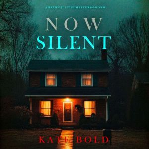 Now Silent (A Brynn Justice FBI Suspense ThrillerBook Six): Digitally narrated using a synthesized voice