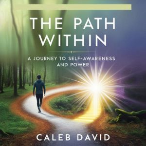 The Path Within: A Journey to Self-Awareness and Power