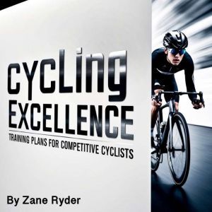 Cycling Excellence: Training Plans for Competitive Cyclists