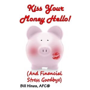 Kiss Your Money Hello!: (And Financial Stress Goodbye)