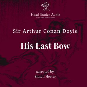 Sherlock Holmes  His Last Bow, Arthur Conan Doyle