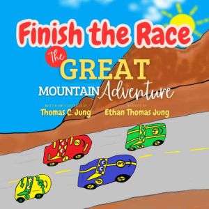 Finish the Race  The Great Mountain ..., Thomas C. Jung