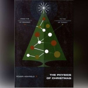 The Physics of Christmas, Roger Highfield