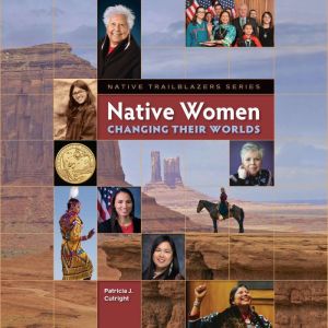 Native Women Changing Their Worlds, Patricia J. Cutright