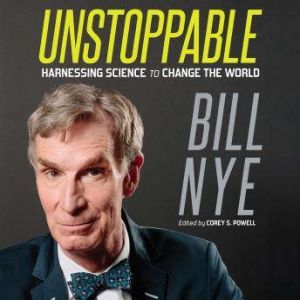 Unstoppable: Harnessing Science to Change the World, Bill Nye