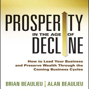 Prosperity in The Age of Decline, Brian Beaulieu
