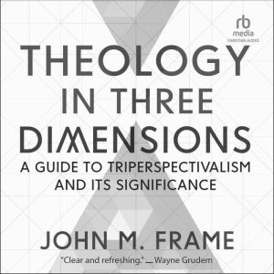Theology in Three Dimensions, John M. Frame