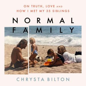 Normal Family: On Truth, Love, and How I Met My 35 Siblings, Chrysta Bilton