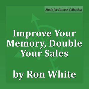 Improve Your Memory, Double Your Sale..., Ron  White