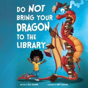 Do Not Bring Your Dragon to the Libra..., Julie Gassman