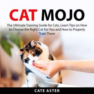 Cat Mojo The Ultimate Training Guide..., Cate Aster