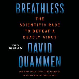 Breathless: The Scientific Race to Defeat a Deadly Virus, David Quammen