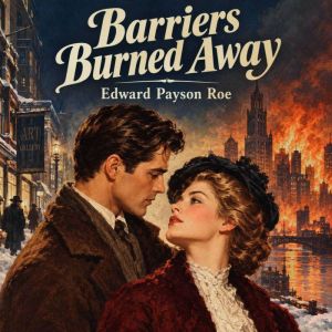 Barriers Burned Away, Edward Payson Roe