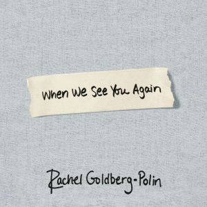 When We See You Again, Rachel GoldbergPolin