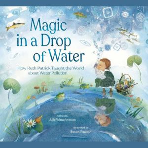 Magic in a Drop of Water, Julie Winterbottom