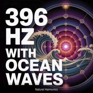 396 Hz with Ocean Waves, Natural Harmonics