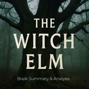 The Witch Elm: Book Summary & Analysis
