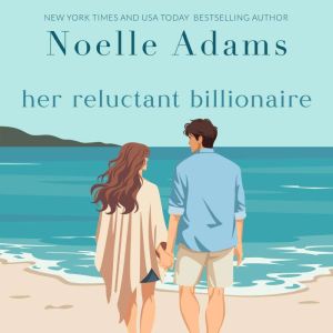 Her Reluctant Billionaire, Noelle Adams