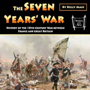 The Seven Years' War: History of the 18th-Century War between France and Great Britain