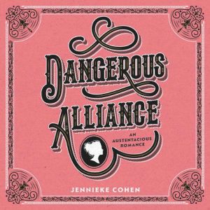 Dangerous Alliance An Austentacious ..., Jennieke Cohen