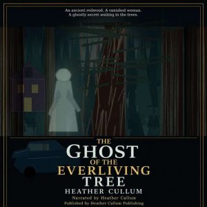 The Ghost of the Everliving Tree, Heather Cullum