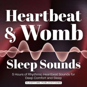 Heartbeat Womb Sleep Sounds, Sleeptime Publications