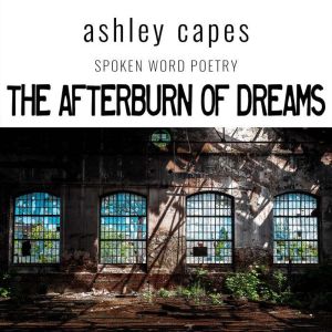 The Afterburn of Dreams, Ashley Capes