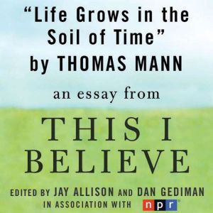 Life Grows in the Soil of Time, Thomas Mann