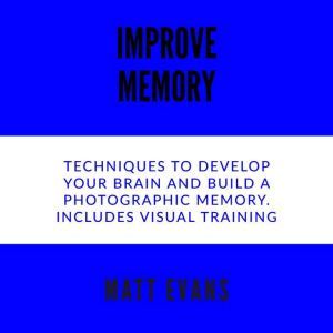 Improve Memory Techniques to develop ..., Matt Evans