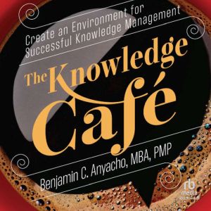 The Knowledge Caf: Create an Environment for Successful Knowledge Management