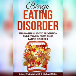 Binge Eating Disorder, Michael Miller, Ashley Victoria LMHC