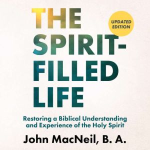 The SpiritFilled Life, John MacNeil