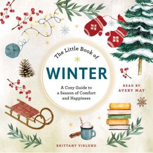 The Little Book of Winter: A Cozy Guide to a Season of Comfort and Happiness
